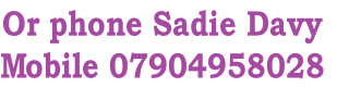 Or phone Sadie Davy
Mobile 07904958028